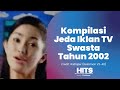 Kompilasi Jeda Iklan TV Swasta Tahun 2002 LINK SUMBER ADA DI ENTRY IKLAN YA