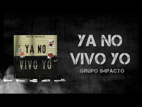 Ya No Vivo Yo | Grupo Impacto Oficial (Video Lyric 2022)