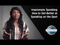 Impromptu Speaking: How to Get Better at Speaking on the Spot