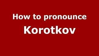 How to pronounce Korotkov