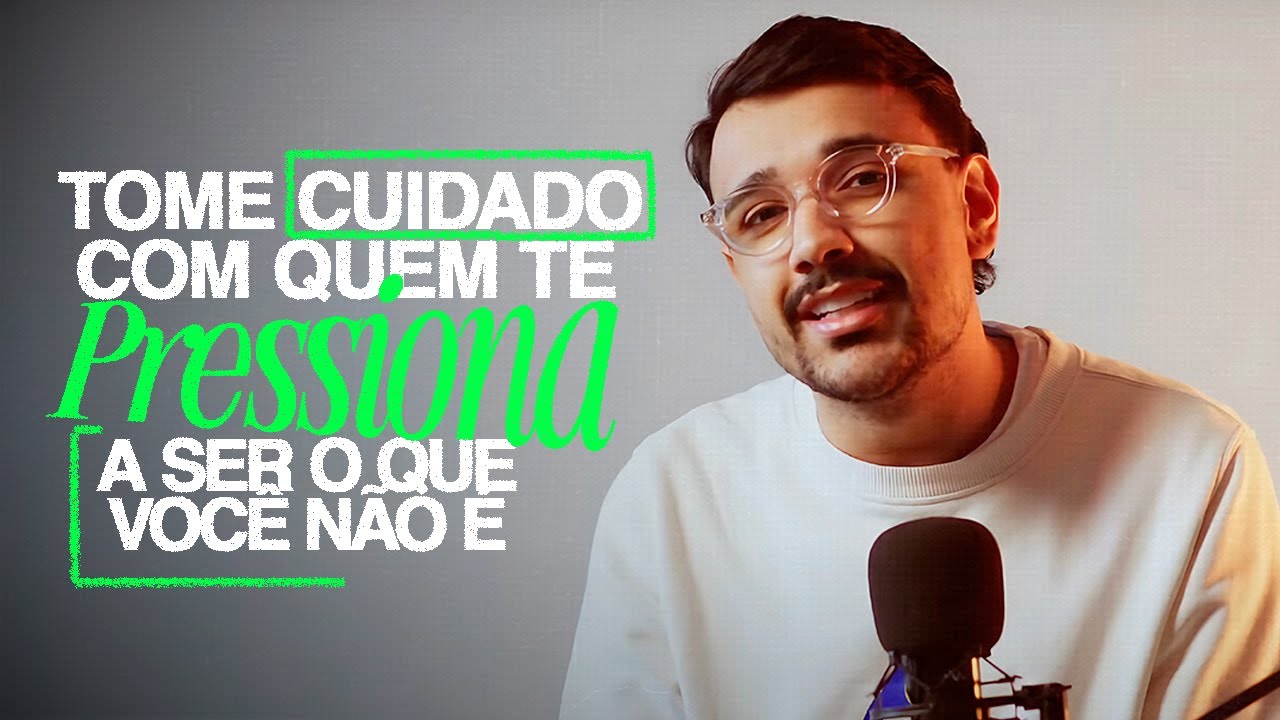 TOME CUIDADO COM QUEM TE PRESSIONA A SER O QUE VOCÊ NÃO É - Papo de líder - EP. 08