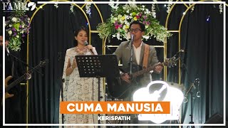 CUMA MANUSIA - KERISPATIH