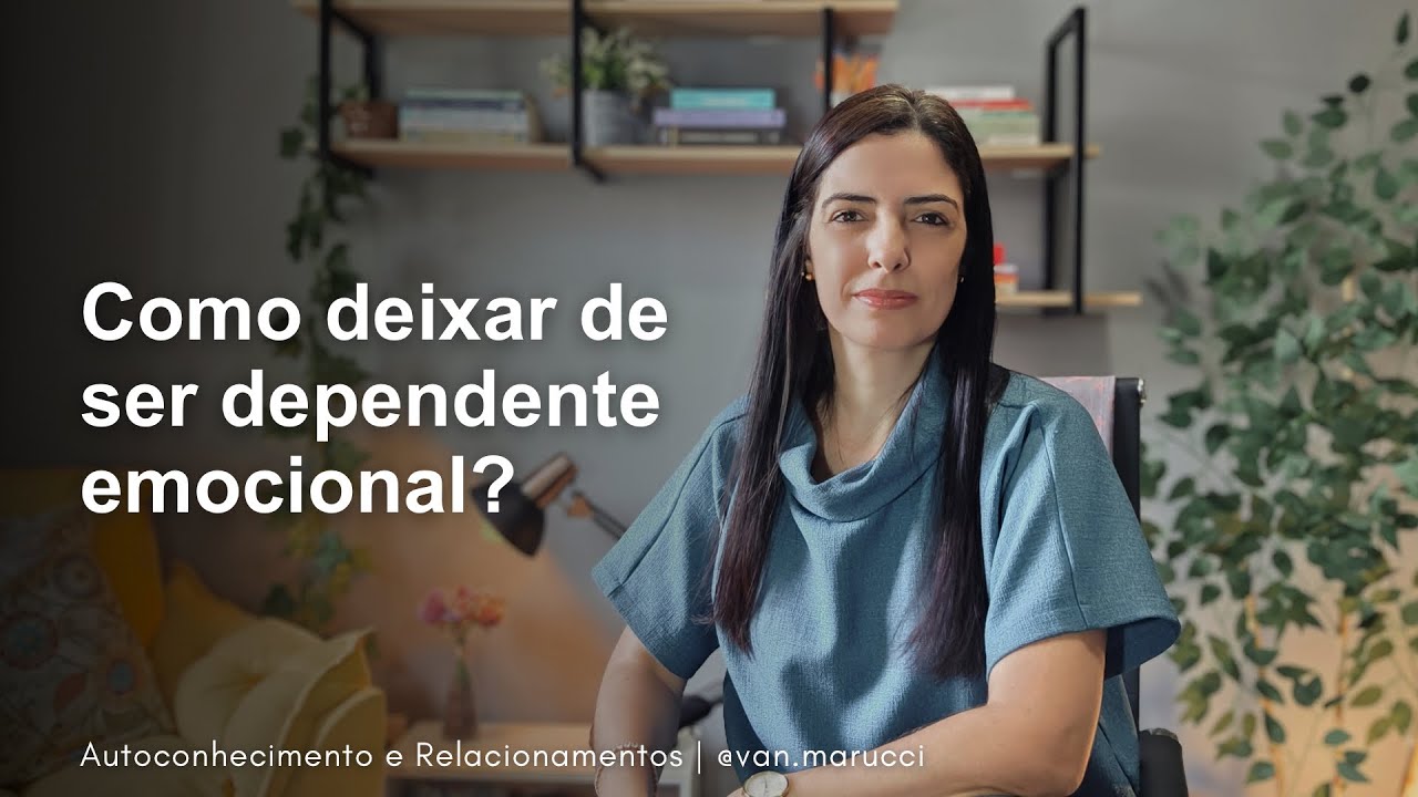 Como deixar de ser Dependente Emocional? | Van Marucci