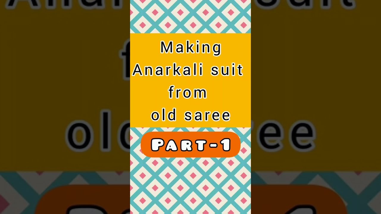 Watch video making anarkali suit from old saree part-1 Now making anarkali suit from old saree part-1