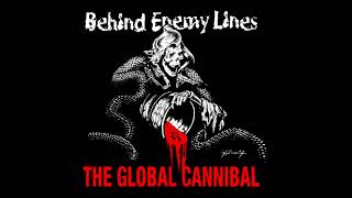 Behind Enemy Lines - The Global Cannibal