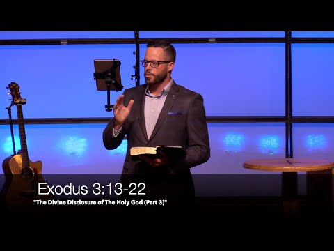 “The Divine Disclosure of the Holy God (Part 3)" - Exodus 3:13-22 (4.14.21) - Dr. Jordan N. Rogers