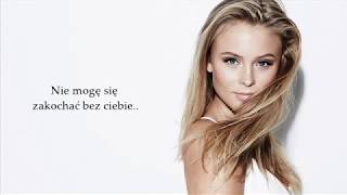 Zara Larsson -  I Can&#39;t Fall In Love Without You (Tłumaczenie PL)
