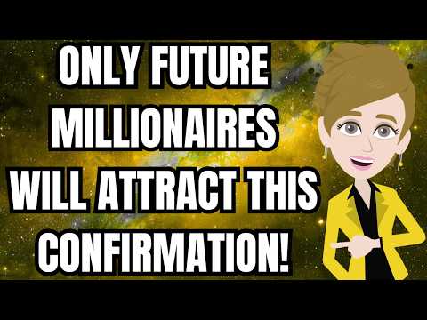 ONLY FUTURE MILLIONAIRESWILL ATTRACT THIS CONFIRMATION! ABRAHAM HICKS