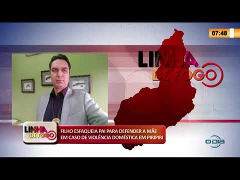 LINHA DE FOGO 11 03 2020 FILHO ESFAQUEIA PAI PARA DEFENDER A MíE EM PIRIPIRI