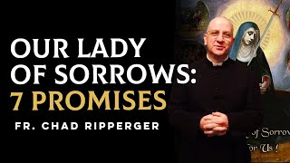 Our Lady of Sorrows: 7 Promises - Fr. Chad Ripperger