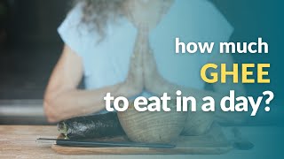 What's the ideal amount of ghee to eat in a day