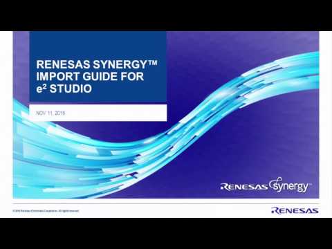 Renesas Synergy™ Import Guide for e2 studio