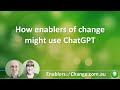 How enablers of change might use ChatGPT