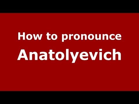 How to pronounce Anatolyevich (Russian/Russia) - PronounceNames.com