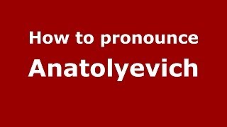 How to pronounce Anatolyevich