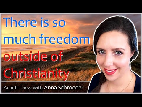 There is so much freedom outside of Christianity - Anna Schroeder