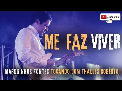 Marquinhos Fontes tocando com  Thalles Roberto - Me Faz Viver