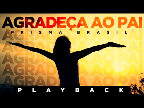 AGRADEÇA AO PAI - PRISMA BRASIL (PLAYBACK COM LETRA)