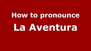 How to pronounce La Aventura