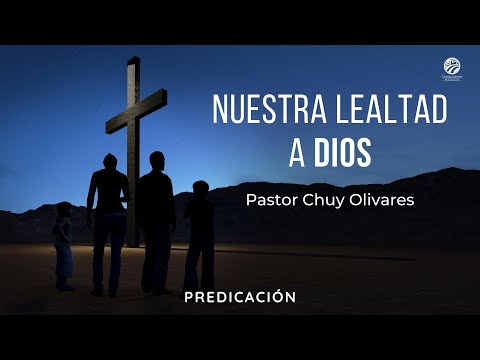 Chuy Olivares - Nuestra lealtad a Dios