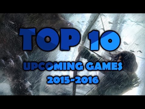 TOP 10 BEST UPCOMING GAMES 2015 - 2016 PC