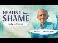 How To Overcome Toxic Shame With Peter A Levine PhD