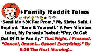 “Send Me $3000 For Prom” My Sister Said I Replied “Earn It Yourself” A Few Minutes Later, My Parents