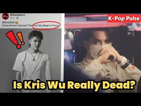Is Kris Wu Really Dead?  ||  #KpopNews #Kris #Exo