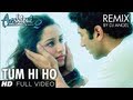 Aashiqui 2 Tum Hi Ho Remix | Aditya Roy Kapoor, Shraddha Kapoor