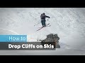 How To Drop On Skis Cliff Dropping