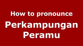 How to pronounce Perkampungan Peramu