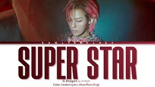 G-Dragon (지드래곤) &#39;SUPER STAR&#39; (Color Coded Lyrics Han|Rom|Eng)