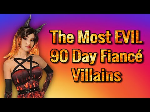 The Most EVIL "90 Day Fiancé" Cast Members