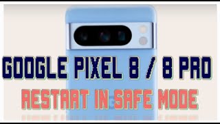 How to Restart Google Pixel 8/8 Pro in Safe Mode