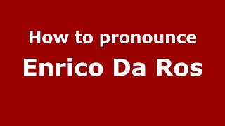 How to pronounce Enrico Da Ros