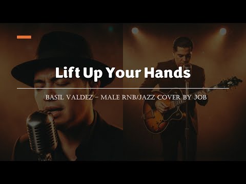 Lift Up Your Hands - Basil Valdez - Male RNB/Jazz Cover (Lyric Video)