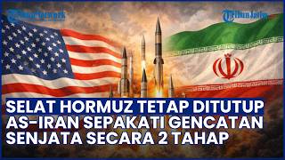 AS-Iran Sepakat Gencatan Senjata 2 Tahap meski Selat Hormuz Tetap Ditutup