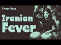 Iranian Jazz Persian Soul Instrumental Fusion 1 Hour Iranian Fever