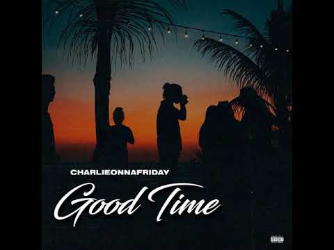 charlieonnafriday - Good Time