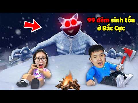 Sinh tồn 99 đêm ở Bắc Cực gặp nhiều quái vật đáng sợ ! bqThanh & Ốc có sống sót?