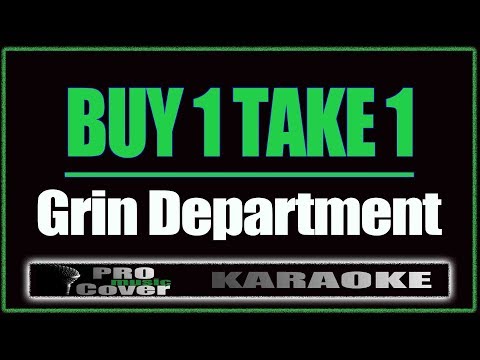 Buy 1 Take 1 - Grin Department (KARAOKE)
