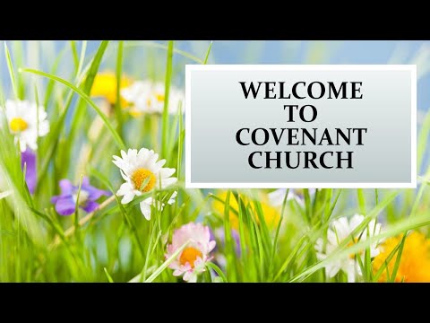 Covenant Church - May 5 , 2024 Worship Service
