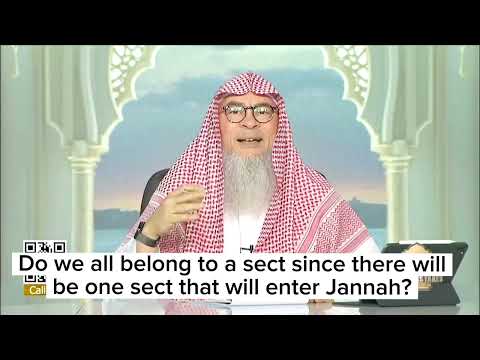 Must we belong to a sect since only one sect will enter Jannah among the 73 sects? assim al hakeem