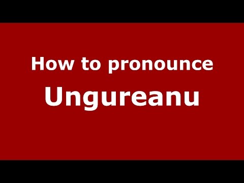 How to pronounce Ungureanu (Romanian/Romania)  - PronounceNames.com