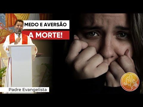 MEDO E AVERSÃO A MORTE!