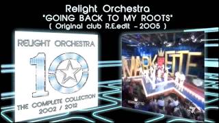 GOING BACK TO MY ROOTS - Relight Orchestra ( 2005 Original Club R.E.edit )