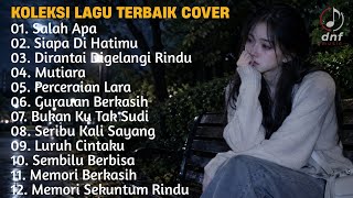 Download lagu KOLEKSI LAGU TERBAIK PALING MENYENTUH HATI COVER SALAH APA, SIAPA DIHATIMU, DIRANTAI DIGELANGI RINDU mp3