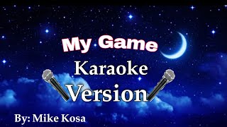 My Game by Mike Kosa || KARAOKE VERSION || Hope you enjoy singing guys