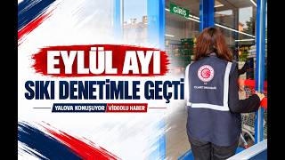 EYLÜL AYI SIKI DENETİMLE GEÇTİ!