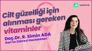 Cilt güzelliği için alınması gereken vitaminler neler? - Doç. Dr. Simi
